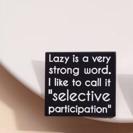 Selective Participation Enamel Pin – Funny Lazy Quote Pin