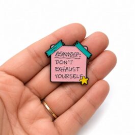 Don’t Exhaust Yourself Soft Enamel Pin